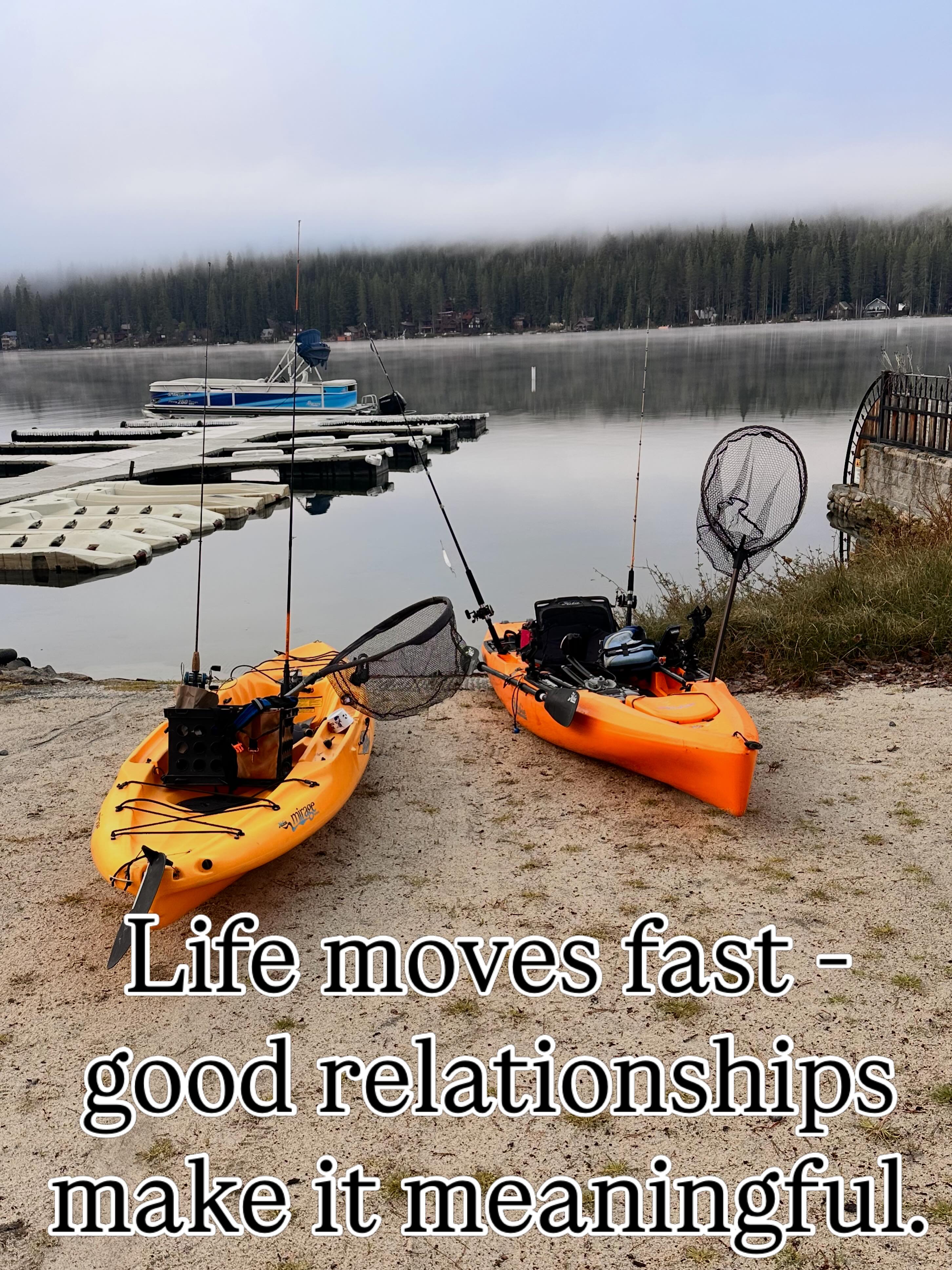 Life moves fast - good relationships make it meaningful.