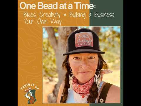 One Bead At A Time: Bikes, Creativity & Building a Business Your Own Way